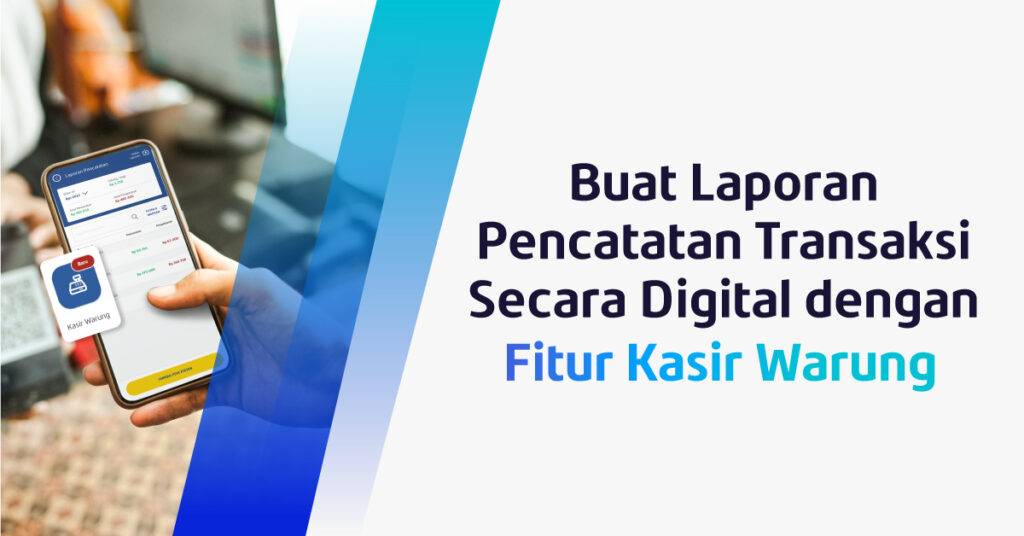 Buat Pencatatan Digital di Usaha Jualanmu dengan Fitur Kasir Warung!