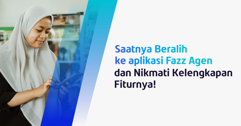 Segera Beralih ke aplikasi Fazz Agen dan Nikmati Beragam Fitur Terbaiknya!