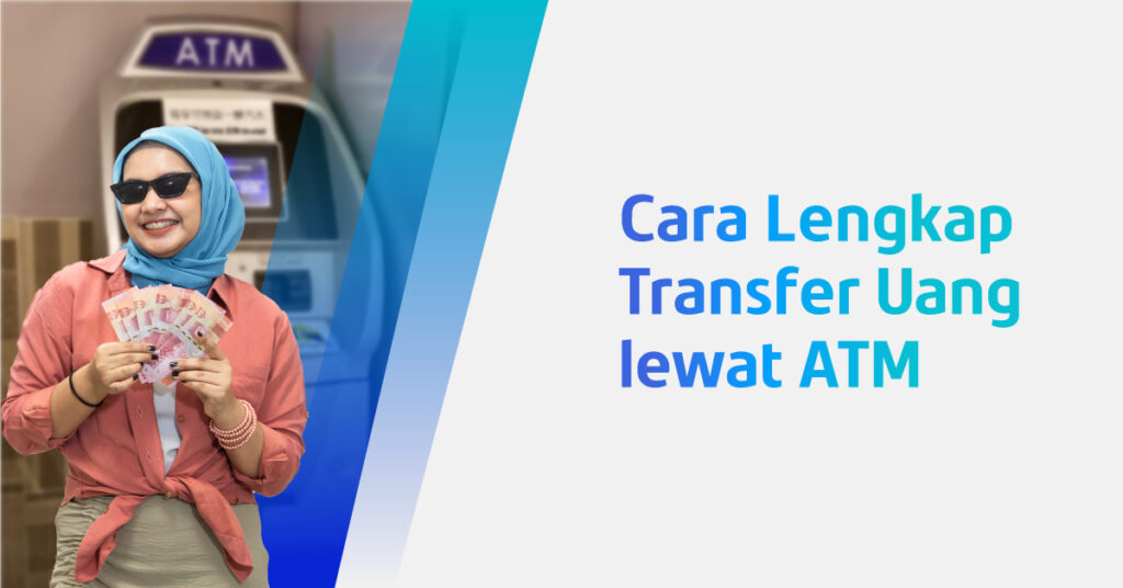 SIMAK BAIK-BAIK YA! Inilah Cara Transfer Uang lewat ATM