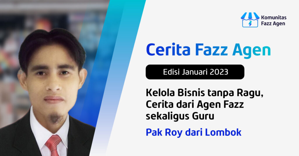 Kelola Bisnis tanpa Ragu, Cerita dari Agen Fazz sekaligus Guru: Pak Roy dari Lombok