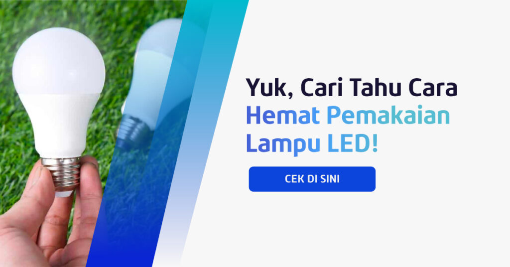 Pakai lampu LED tak hanya membuat rumah makin terang, tapi juga bawa manfaat yang lebih besar. Yup, lebih hemat saat bayar tagihan listrik!