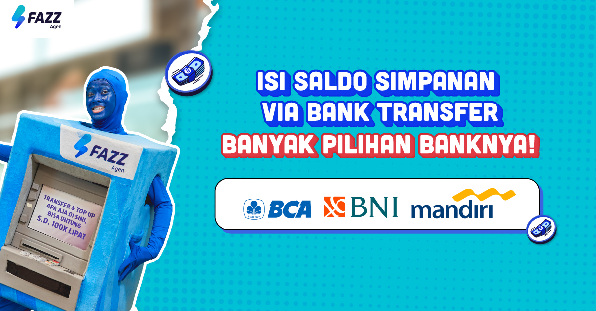 Isi Saldo Simpanan Fazz Agen Bisa via Bank Transfer, Banyak Pilihan Banknya!