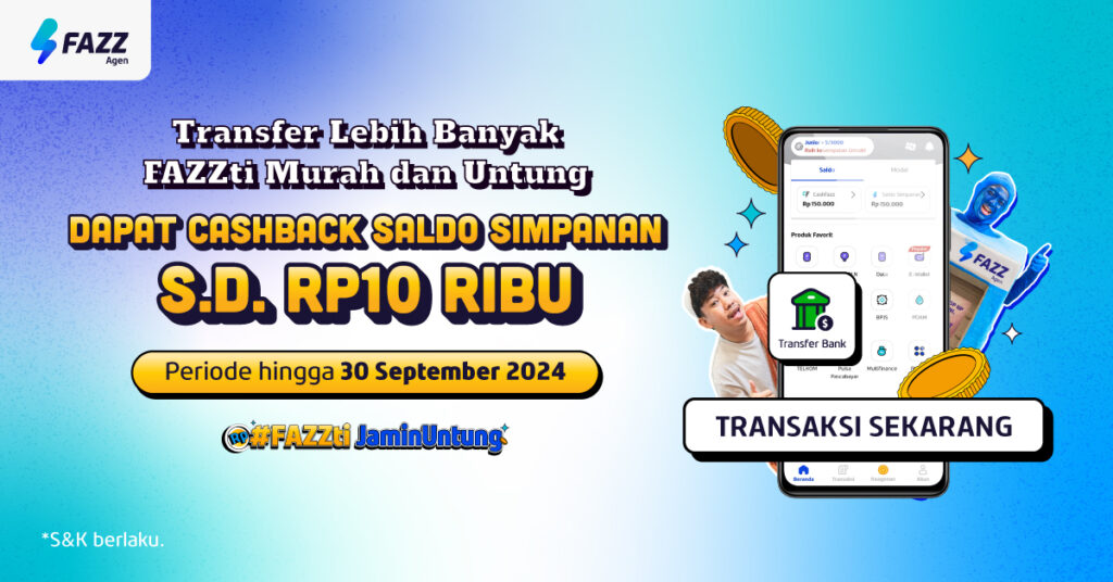 Fazz Agen - Transfer di FAZZ Murah & Untung, Bisa Raih Cashback Saldo Simpanan s.d. 10RB!