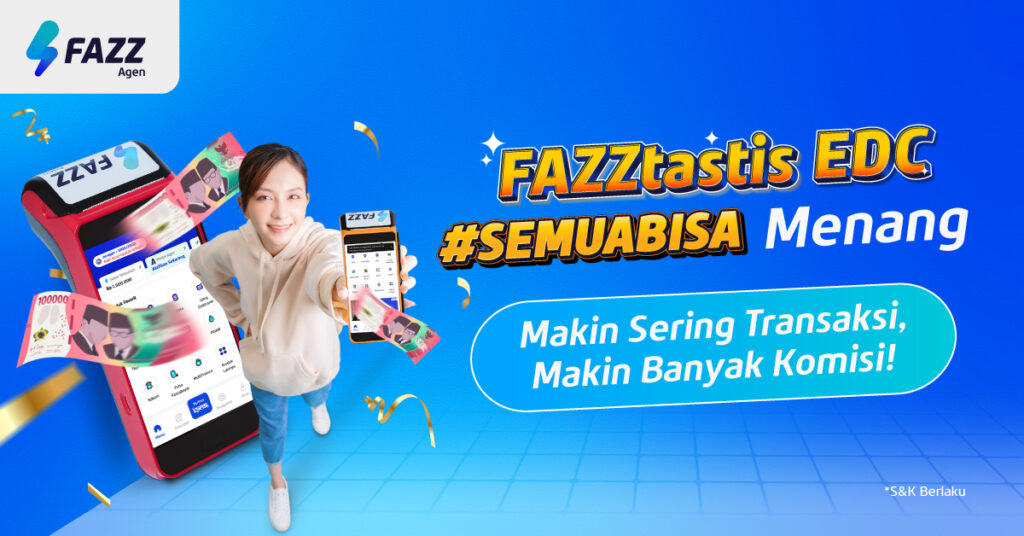 Program Agen FAZZtastis QRIS - Tingkatkan Transaksi di Mesin EDC Fazz Agen Raih Komisi Total s.d. Ratusan Ribu